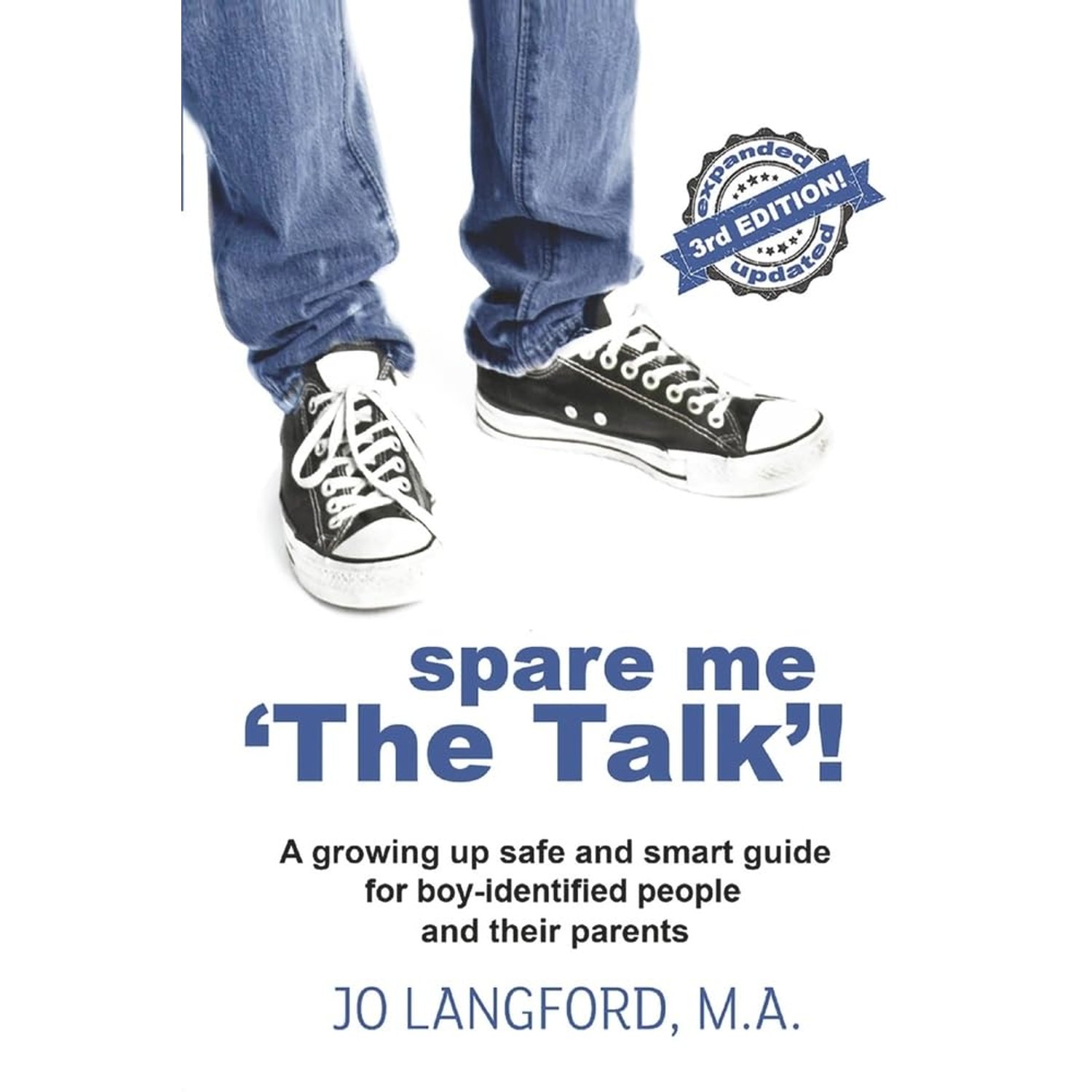Spare Me 'The Talk'!: A Growing Up Safe and Smart Guide for Boy-Identified People and Their Parents