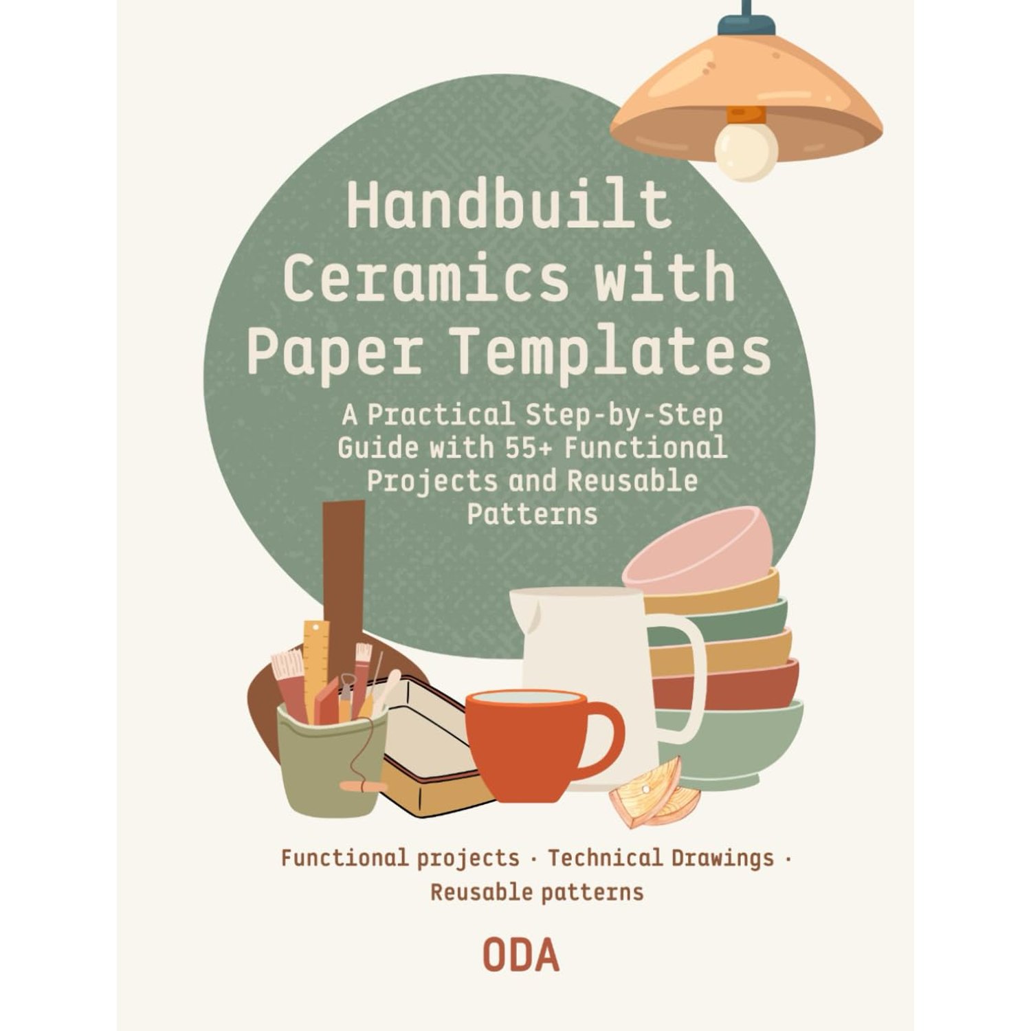 Handbuilt Ceramics with Paper Templates: A Practical Step-by-Step Guide with 55+ Functional Projects and Reusable Patterns