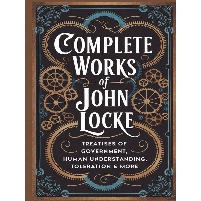 Complete Works of John Locke: Includes Treatises of Government, Essay on Human Understanding, Letter on Toleration & more (Grapevine) (The Masters of Philosophy Collection: Timeless Writings)