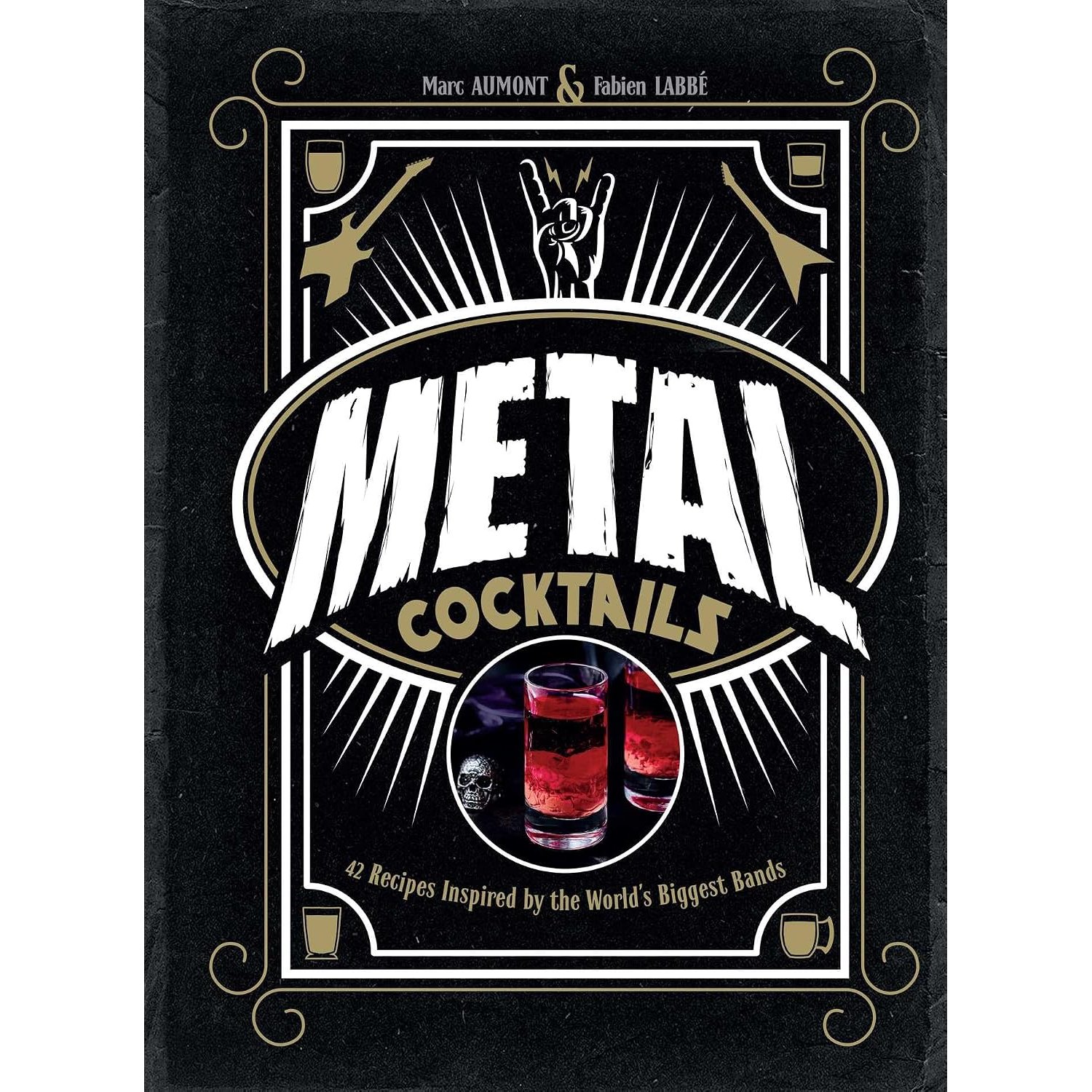 Metal Cocktails: 42 Recipes Inspired by the World's Biggest Bands